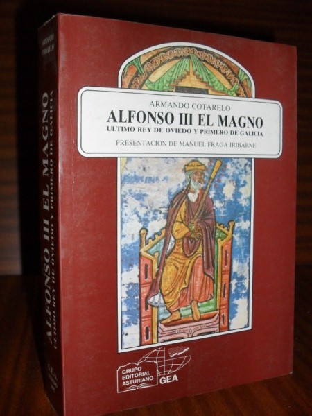 Historia crítica y documentada de la vida y acciones de ALFONSO III EL MAGNO. Último Rey de Asturias (y primero de Galicia)